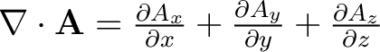 $\nabla \cdot \mathbf{A} = \frac{\partial A_x}{\partial x} + \frac{\partial A_y}{\partial y} +\frac{\partial A_z}{\partial z} $