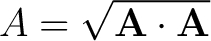 $A = \sqrt{\mathbf{A} \cdot \mathbf{A}} $