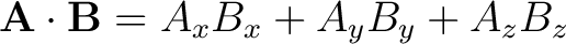 $\mathbf{A} \cdot \mathbf{B} = A_x B_x + A_y B_y + A_z B_z$