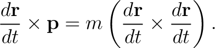 $\displaystyle \frac{d\mathbf{r}}{dt}\times\mathbf{p} = m\left(\frac{d\mathbf{r}}{dt}\times\frac{d\mathbf{r}}{dt}\right). $