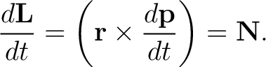 $\displaystyle \frac{d\mathbf{L}}{dt} = \left(\mathbf{r}\times\frac{d\mathbf{p}}{dt} \right) = \mathbf{N}.$