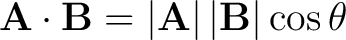 $\displaystyle \mathbf{A} \cdot \mathbf{B} = \left \vert \mathbf{A} \right \vert \left \vert \mathbf{B} \right \vert \cos \theta$