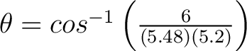 $\theta = cos^{-1} \left ( \frac{ 6 }{ (5.48)(5.2)} \right) $