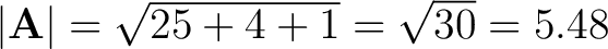 $\left \vert \mathbf{A} \right \vert = \sqrt{25 + 4 + 1} = \sqrt{30} = 5.48 $