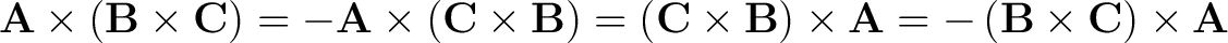 $\displaystyle {\bf A} \times \left ( {\bf B} \times {\bf C} \right) = - {\bf A}... ...ight) \times {\bf A} = - \left ( {\bf B} \times {\bf C} \right) \times {\bf A} $