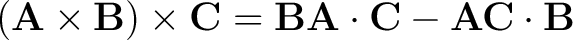 $\displaystyle \left ( {\bf A} \times {\bf B} \right) \times {\bf C} = {\bf B}{\bf A} \cdot {\bf C} - {\bf A} {\bf C} \cdot {\bf B} $