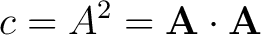 $\displaystyle c = A^2 = {\bf A} \cdot {\bf A} $