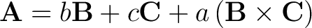 $\displaystyle \mathbf{A} = b \mathbf{B} + c \mathbf{C} + a \left ( \mathbf{B} \times \mathbf{C} \right )$