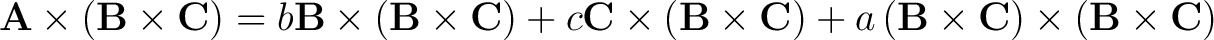 $\displaystyle \mathbf{A} \times \left ( \mathbf{B} \times \mathbf{C} \right ) =... ...\times \mathbf{C} \right ) \times \left ( \mathbf{B} \times \mathbf{C} \right )$