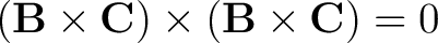 $\displaystyle \left ( \mathbf{B} \times \mathbf{C} \right ) \times \left ( \mathbf{B} \times \mathbf{C} \right ) = 0 $