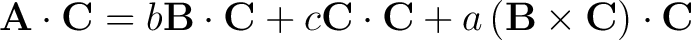 $\displaystyle \mathbf{A} \cdot \mathbf{C} = b \mathbf{B} \cdot \mathbf{C} + c \... ... \mathbf{C} + a \left ( \mathbf{B} \times \mathbf{C} \right ) \cdot \mathbf{C} $