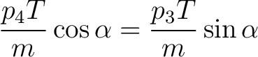 $\displaystyle \frac{p_4 T}{m}\cos \alpha = \frac{p_3 T}{m} \sin \alpha $