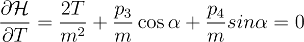 $\displaystyle \frac{\partial \mathcal{H}}{\partial T} = \frac{2T}{m^2} + \frac{p_3}{m} \cos{\alpha} + \frac{p_4}{m}{sin \alpha} = 0 $