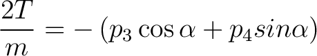 $\displaystyle \frac{2T}{m} = -\left (p_3 \cos{\alpha} + p_4{sin \alpha} \right ) $