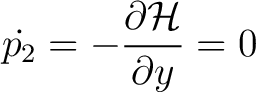 $\displaystyle \dot{p_2} = -\frac{\partial \mathcal{H}}{\partial y} = 0$