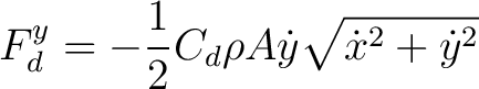 $\displaystyle F^y_d = -\frac{1}{2} C_d \rho A \dot{y} \sqrt{\dot{x}^2 + \dot{y}^2}$