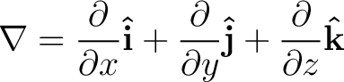 $\displaystyle \nabla = \frac{ \partial }{\partial x} {\bf\hat{i}} + \frac{ \partial }{\partial y} {\bf\hat{j}} + \frac{ \partial }{\partial z} {\bf\hat{k}}$