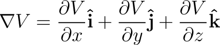 $\displaystyle \nabla V = \frac{ \partial V}{\partial x} {\bf\hat{i}} + \frac{ \partial V}{\partial y} {\bf\hat{j}} + \frac{ \partial V}{\partial z} {\bf\hat{k}}$