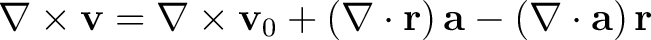 $\displaystyle \nabla \times {\bf v} = \nabla \times {\bf v}_0 + \left ( \nabla \cdot {\bf r} \right ) {\bf a} - \left ( \nabla \cdot {\bf a} \right ) {\bf r} $