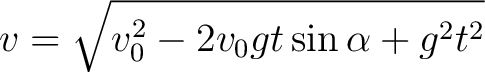 $\displaystyle v = \sqrt{v_0^2 - 2v_0 g t \sin \alpha + g^2 t^2} $