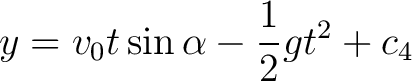 $\displaystyle y = v_0 t \sin \alpha - \frac{1}{2} g t^2 + c_4 $