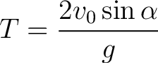 $\displaystyle T = \frac{2 v_0 \sin \alpha}{g}$