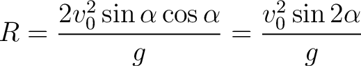 $\displaystyle R = \frac{2 v_0^2 \sin \alpha \cos \alpha}{g} = \frac{v_0^2 \sin 2 \alpha}{g}$