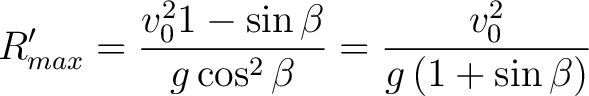 $\displaystyle R_{max}' = \frac{ v_0^2 1 - \sin \beta}{ g \cos^2 \beta} = \frac{v_0^2}{g \left ( 1 + \sin \beta \right ) }$