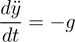 $\displaystyle \frac{d \ddot{y}}{dt} = -g$