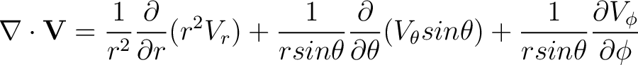 $\displaystyle \nabla \cdot {\bf V} = \frac{1}{r^2}\frac{\partial}{\partial r} (... ...ta} sin \theta) + \frac{1}{r sin \theta}\frac{\partial V_{\phi}}{\partial \phi}$