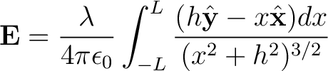 $\displaystyle {\bf E} = \frac{\lambda}{4 \pi \epsilon_0} \int_{-L}^{L} \frac{(h \hat{{\bf y}} - x \hat{{\bf x}}) dx}{(x^2 + h^2)^{3/2} }$