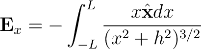 $\displaystyle {\bf E}_x = -\int_{-L}^{L} \frac{x \hat{{\bf x}} dx}{(x^2 + h^2)^{3/2} } $