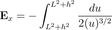 $\displaystyle {\bf E}_x = -\int_{L^2 + h^2}^{L^2 + h^2} \frac{du}{2(u)^{3/2} } $