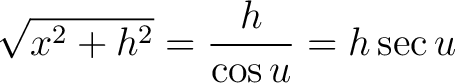 $\displaystyle \sqrt{x^2 + h^2} = \frac{h}{\cos u} = h \sec u $