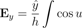 $\displaystyle {\bf E}_y = \frac{\hat{y}}{h} \int \cos u $