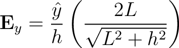 $\displaystyle {\bf E}_y = \frac{\hat{y}}{h} \left ( \frac{2L}{\sqrt{L^2 + h^2}} \right )$