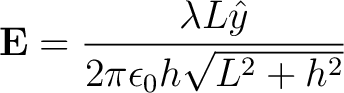 $\displaystyle {\bf E} = \frac{\lambda L \hat{y}}{2 \pi \epsilon_0 h \sqrt{L^2 + h^2}}$