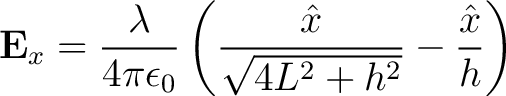 $\displaystyle {\bf E}_x = \frac{\lambda }{4 \pi \epsilon_0} \left ( \frac{\hat{x}}{\sqrt{4L^2 + h^2}} - \frac{\hat{x}}{h} \right )$