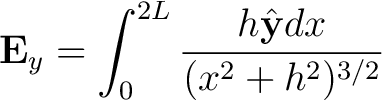 $\displaystyle {\bf E}_y = \int_{0}^{2L} \frac{h \hat{{\bf y}}dx}{(x^2 + h^2)^{3/2} } $