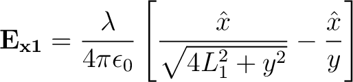 $\displaystyle {\bf E_{x1}} = \frac{\lambda }{4 \pi \epsilon_0} \left [ \frac{\hat{x}}{\sqrt{4L_1^2 + y^2}} - \frac{\hat{x}}{y} \right ] $