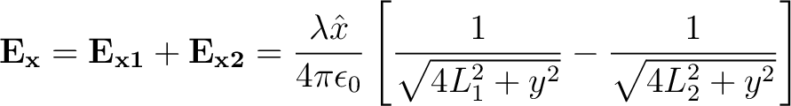 $\displaystyle {\bf E_x} = {\bf E_{x1}} + {\bf E_{x2}} = \frac{\lambda \hat{x}}{... ...} \left [\frac{1}{\sqrt{4L_1^2 + y^2}} - \frac{1}{\sqrt{4L_2^2 + y^2}} \right ]$