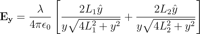 $\displaystyle {\bf E_{y}} = \frac{\lambda }{4 \pi \epsilon_0} \left [ \frac{2L_... ...}}{y \sqrt{4L_1^2 + y^2}} + \frac{2L_2 \hat{y}}{y \sqrt{4L_2^2 + y^2}}\right ] $