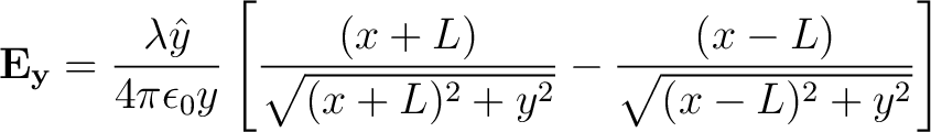 $\displaystyle {\bf E_{y}} = \frac{\lambda \hat{y} }{4 \pi \epsilon_0 y} \left [... ...ac{(x + L) }{\sqrt{(x+L)^2 + y^2}} - \frac{(x-L)}{\sqrt{(x-L)^2 + y^2}}\right ]$