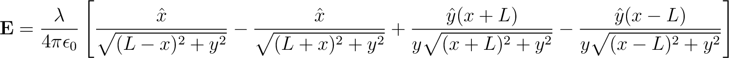 $\displaystyle {\bf E} = \frac{\lambda }{4 \pi \epsilon_0} \left [ \frac{\hat{x}... ...) }{y\sqrt{(x+L)^2 + y^2}} - \frac{\hat{y}(x-L)}{y\sqrt{(x-L)^2 + y^2}}\right ]$