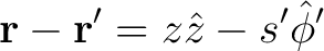 $\displaystyle {\bf r} - {\bf r'} = z \hat{z} - s' \hat{\phi}'$