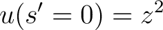 $\displaystyle u(s'=0) = z^2$