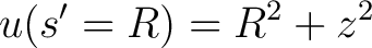 $\displaystyle u(s'=R) = R^2 + z^2$