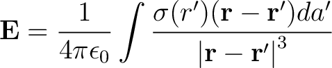 $\displaystyle {\bf E} = \frac{1}{4 \pi \epsilon_0} \int \frac{\sigma(r')({\bf r} - {\bf r'}) da'}{\left \vert{\bf r} - {\bf r'} \right \vert^3}$