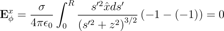 $\displaystyle {\bf E}_{\phi}^x = \frac{\sigma}{4 \pi \epsilon_0} \int_0^R \frac... ...\hat{x} ds'}{\left ( s'^2 + z^2 \right )^{3/2}} \left ( -1 - (-1) \right ) = 0 $