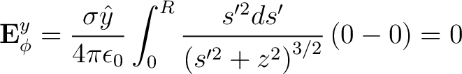 $\displaystyle {\bf E}_{\phi}^y = \frac{\sigma \hat{y}}{4 \pi \epsilon_0} \int_0^R \frac{s'^2 ds'}{\left ( s'^2 + z^2 \right )^{3/2}} \left ( 0 - 0 \right ) = 0 $